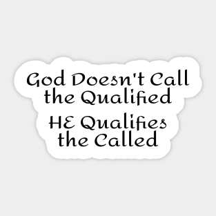 God Doesn't Call the Qualified -Black lettering. Sticker